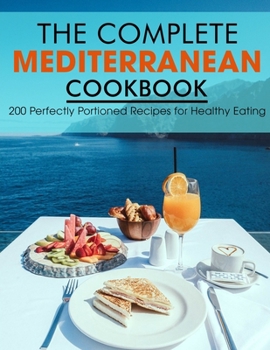 Paperback The Complete Mediterranean Cookbook: 200 Perfectly Portioned Recipes for Healthy Eating Book