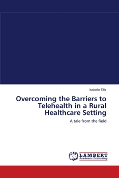 Paperback Overcoming the Barriers to Telehealth in a Rural Healthcare Setting Book