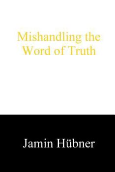 Paperback Mishandling the Word of Truth: A Critique of Hyper-Dispensationalism Book