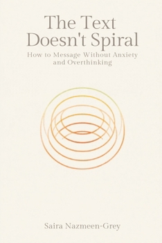 Paperback The Text That Doesn't Spiral: How to Message Without Anxiety and Overthinking Book