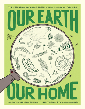 Paperback Our Earth, Our Home: The Essential Japanese Green Living Handbook for Kids Book