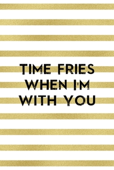 Paperback Time Fries When I?m With You: Notebook Journal Composition Blank Lined Diary Notepad 120 Pages Paperback White And Gold Texture Food Lover Book