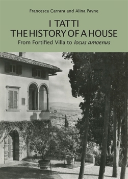 I Tatti, the History of a House: From Fortified Villa to locus amoenus (Berenson Green)