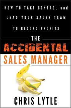 Hardcover The Accidental Sales Manager: How to Take Control and Lead Your Sales Team to Record Profits Book