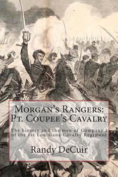 Paperback Morgan's Rangers: Pt. Coupee's Cavalry: The history and the men of Company I of the 1st Louisiana Cavalry Regiment Book