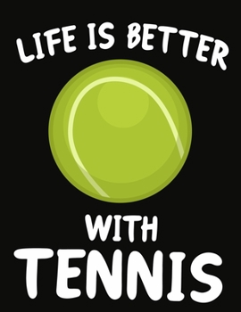Paperback Life Is Better With Tennis: Journal / Notebook Gift For Boys and Girls, Blank Lined 109 Pages, Tennis Lovers perfect Christmas & Birthday Or Any O Book