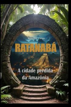 Paperback Ratanabá: A cidade perdida da Amazônia [Portuguese] Book