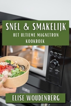 Paperback Snel & Smakelijk: Het Ultieme Magnetron Kookboek [Dutch] Book