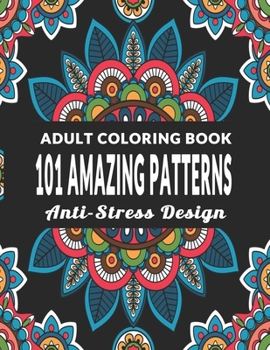 Paperback 101 Amazing Patterns: An Adult Coloring Book with Fun, Easy, Anti-Stress Design and Relaxing Coloring Pages - Art Therapy & Relaxation Book