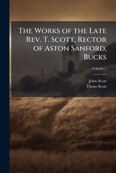 The Works of the Late Rev. T. Scott, Rector of Aston Sanford, Bucks, Volume 3