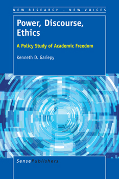 Power, Discourse, Ethics: A Policy Study of Academic Freedom (New Research - New Voices, 5) - Book #5 of the New Research - New Voices