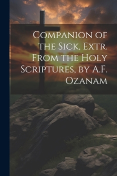 Paperback Companion of the Sick, Extr. From the Holy Scriptures, by A.F. Ozanam Book