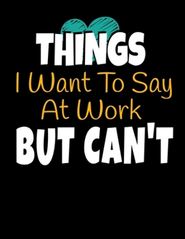 Things I Want To Say At Work But I Can't: 366 Day Daily Planner 2020 : Perfect For Coworker Or Office Environment