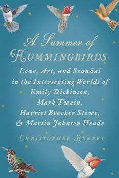 Hardcover A Summer of Hummingbirds: Love, Art, and Scandal in the Intersecting Worlds of Emily Dickinson, Mark Twain, Harriet Beecher Stowe, and Martin Jo Book