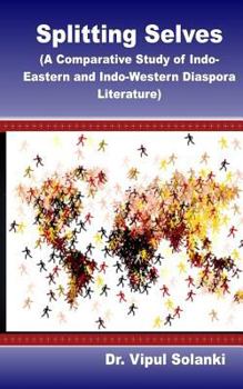 Paperback Splitting Selves A Comparative Study of Indo Eastern and Indo Western Diaspora L Book