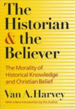 Paperback The Historian and Believer: The Morality of Historical Knowledge and Christian Belief Book