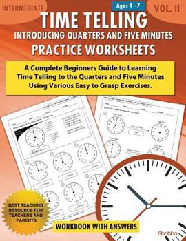 Paperback Time Telling - Introducing Quarters and Five Minutes - Practice Worksheets Workbook With Answers: Daily Practice Guide for Elementary Students Book