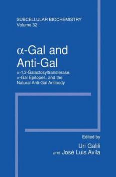 Paperback &#945;-Gal and Anti-Gal: &#945;1,3-Galactosyltransferase, &#945;-Gal Epitopes, and the Natural Anti-Gal Antibody Subcellular Biochemistry Book