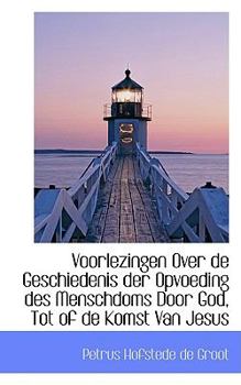 Hardcover Voorlezingen Over de Geschiedenis Der Opvoeding Des Menschdoms Door God, Tot of de Komst Van Jesus Book