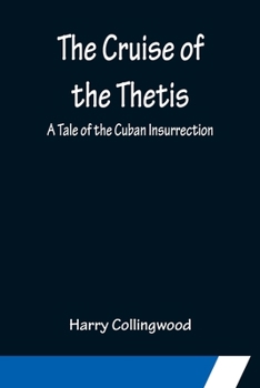 Paperback The Cruise of the Thetis; A Tale of the Cuban Insurrection Book