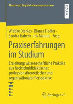 Paperback Praxiserfahrungen Im Studium: Erziehungswissenschaftliche Praktika Aus Hochschuldidaktischer, Professionstheoretischer Und Organisationaler Perspekt [German] Book