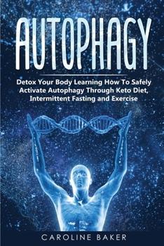 Paperback Autophagy: Detox Your Body Learning How To Safely Activate Autophagy Through Keto Diet, Intermittent Fasting and Exercise Book