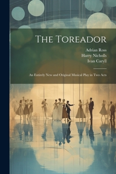 Paperback The Toreador: An Entirely new and Original Musical Play in two Acts Book