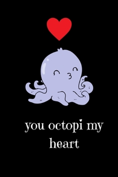 You octopi my heart: Cute Valentine Notebook/Journal Octopus design.Happy Valentine's day journal/notebook best gift idea for girlfriend or boyfriend,Journal for Girls/Boys..6 x 9 inches.Soft Cover.