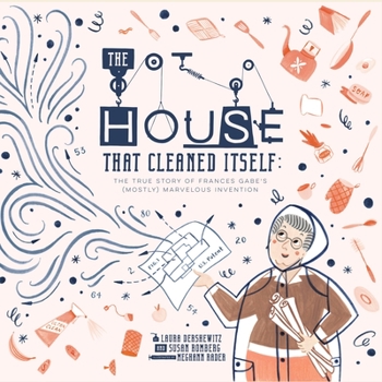 Hardcover The House That Cleaned Itself: The True Story of Frances Gabe's (Mostly) Marvelous Invention Book