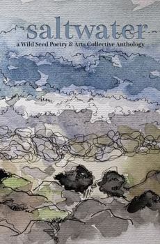 Paperback Saltwater: A Wild Seed Poetry & Arts Collective Anthology Book