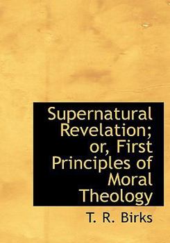 Hardcover Supernatural Revelation; Or, First Principles of Moral Theology Book