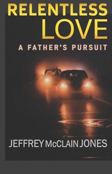 Paperback Relentless Love: A Father's Pursuit Book