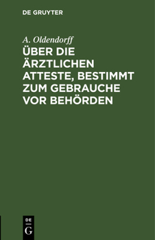 Hardcover Über Die Ärztlichen Atteste, Bestimmt Zum Gebrauche VOR Behörden: Vortrag Gehalten in Dem Verein Der Ärzte Der Berliner Friedrichstadt [German] Book