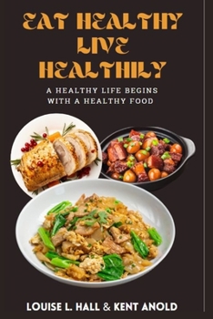 Paperback Eat Healthy, Live Heathily: A Healthy Life Begins with a Healthy Food Book