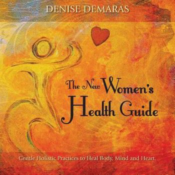 Paperback The New Women's Health Guide, Gentle Holistic Practices to Heal Body, Mind and Spirit Book