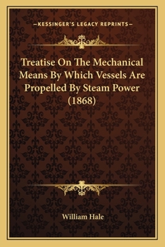 Paperback Treatise On The Mechanical Means By Which Vessels Are Propelled By Steam Power (1868) Book