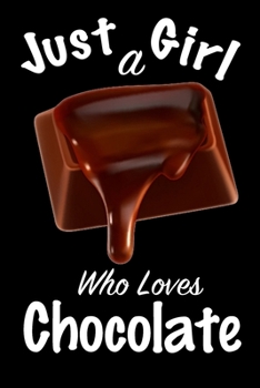 Just A Girl Who Loves Chocolate: journal for girls, funny gift for girls: Lined Notebook / Journal Gift, 100 Pages, 6x9, Soft Cover, Matte Finish ,Write Journal
