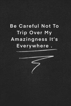 Paperback Be Careful Not To Trip Over My Amazingness It's Everywhere .: Quote on Blackboard Notebook / Journal Gift / Doted, numbred, 120 Pages, 6x9, Soft Cover Book