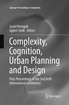 Paperback Complexity, Cognition, Urban Planning and Design: Post-Proceedings of the 2nd Delft International Conference Book