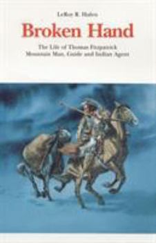 Paperback Broken Hand: The Life of Thomas Fitzpatrick, Mountain Man, Guide and Indian Agent Book
