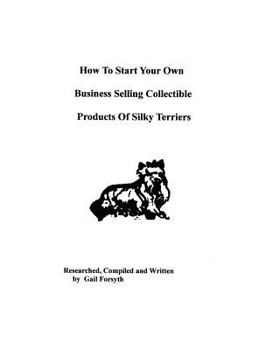 How To Start Your Own Business Selling Collectible Products Of Silky Terriers