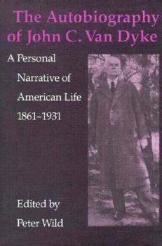Hardcover The Autobiography of John C. Van Dyke: A Personal Narrative of American Life, 1861-1931 Book
