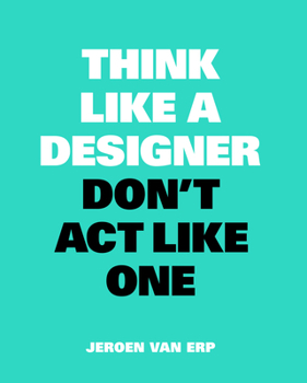 Paperback Think Like a Designer, Don't ACT Like One Book