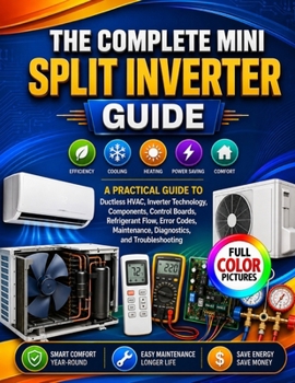 Paperback The Complete Mini Split Inverter Guide: A Practical Guide to Ductless HVAC, Inverter Technology, Components, Control Boards, Refrigerant Flow, Error C Book