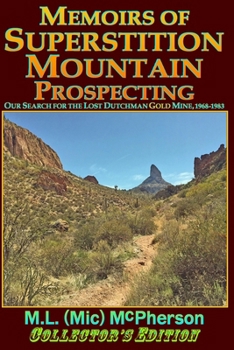 Memoirs of Superstition Mountain Prospecting (paperback size, color): Our Search for the Lost Dutchman Gold Mine, 1968-1983