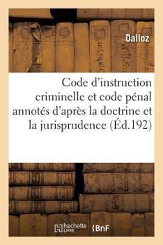 Paperback Code d'Instruction Criminelle Et Code Pénal Annotés d'Après La Doctrine Et La Jurisprudence 12e Éd [French] Book