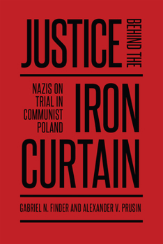 Paperback Justice Behind the Iron Curtain: Nazis on Trial in Communist Poland Book