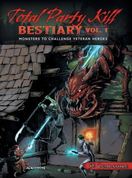 Hardcover Total Party Kill Bestiary, Vol. 1: Monsters to Challenge Veteran Heroes Book