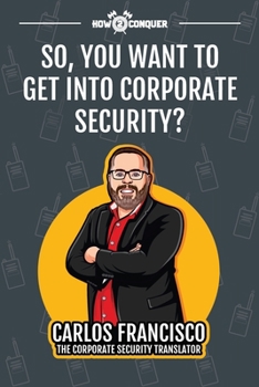 Paperback So, You Want to Get into Corporate Security? Book