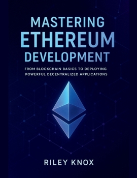 Paperback Mastering Ethereum Development: From Blockchain Basics to Deploying Powerful Decentralized Applications Book